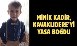 Minik Kadir, Kavaklıdere’yi yasa boğdu