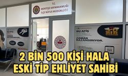 2 bin 500 kişi hala eski tip ehliyet sahibi