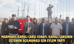 Marmaris kapalı çarşı esnafı, kapalı çarşının üstünün açılmaması için eylem yaptı