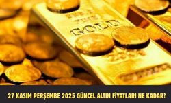 27 KASIM PERŞEMBE 2025 GÜNCEL ALTIN FİYATLARI NE KADAR?