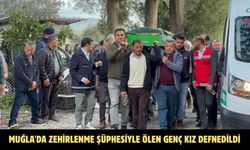 Muğla'da zehirlenme şüphesiyle ölen genç kız defnedildi