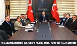 Muğla eğitim altyapısını güçlendirme yolunda önemli yatırımlar masaya yatırıldı