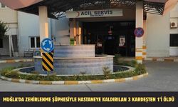 Muğla’da zehirlenme şüphesiyle hastaneye kaldırılan 3 kardeşten 1’i öldü