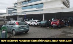 MEAH'ta kimyasal maddeden etkilenen iki personel tedavi altına alındı