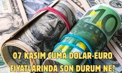 07 KASIM CUMA DOLAR-EURO FİYATLARINDA SON DURUM NE?