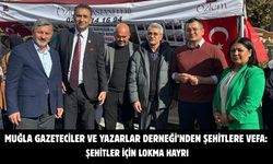 Muğla Gazeteciler ve Yazarlar Derneği’nden Şehitlere Vefa: Şehitler İçin Lokma Hayrı