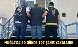 Muğla’da 10 günde 127 şahıs yakalandı