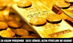 20 KASIM PERŞEMBE 2025 GÜNCEL ALTIN FİYATLARI NE KADAR?