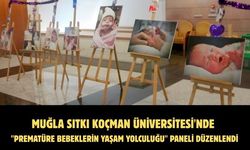 Muğla Sıtkı Koçman Üniversitesi'nde "Prematüre Bebeklerin Yaşam Yolculuğu" paneli düzenlendi