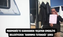 Marmaris'te karavanda yaşayan emekliye belediyeden "barınma tutanağı" şoku