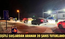 Çeşitli suçlardan aranan 20 şahıs tutuklandı