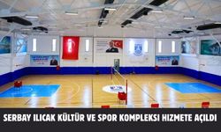 SERBAY ILICAK KÜLTÜR VE SPOR KOMPLEKSI HIZMETE AÇILDI