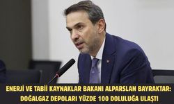 Enerji ve Tabii Kaynaklar Bakanı Alparslan Bayraktar: Doğalgaz depoları yüzde 100 doluluğa ulaştı