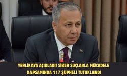 Yerlikaya açıkladı! Siber suçlarla mücadele kapsamında 117 şüpheli tutuklandı