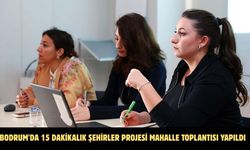 Bodrum'da 15 Dakikalık Şehirler Projesi Mahalle Toplantısı yapıldı