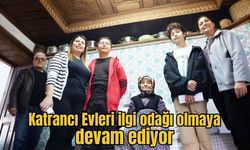 Katrancı Evleri ilgi odağı olmaya devam ediyor