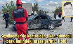 Seydikemer’de kontrolden çıkan otomobil park halindeki araca çarptı: 1 ölü