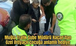 Muğla Trafik Şube Müdürü Haçan'dan özel ihtiyaçlı çocuğa anlamlı hediye