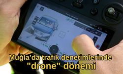 Muğla’da trafik denetimlerinde "drone" dönemi