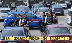 İBRAHİM ÇIRAKOĞLU İÇİN CHP’DEN İHRAÇ TALEBİ