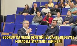 Bodrum’da Vergi Denetimi ve Sahte Belgeyle Mücadele Stratejisi Semineri