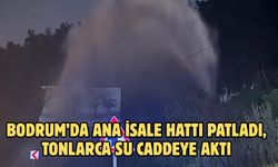 Bodrum’da ana isale hattı patladı, tonlarca su caddeye aktı
