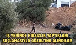İş Yerinde Hırsızlık Yaptıkları Suçlamasıyla Gözaltına Alındılar