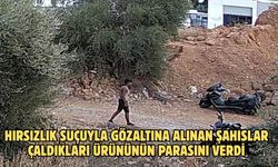 Hırsızlık Suçuyla Gözaltına Alınan Şahıslar Çaldıkları Ürününün Parasını Verdi