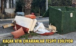 KAÇAK ATIK ÇIKARANLAR TESPİT EDİLİYOR