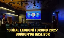 “Dijital Ekonomi Forumu 2025” Bodrum’da Başlıyor