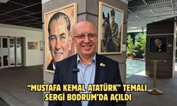 “Mustafa Kemal Atatürk” Temalı Sergi Bodrum’da Açıldı