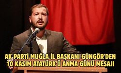 AK Parti Muğla İl Başkanı Güngör'den 10 Kasım Atatürk'ü Anma Günü mesajı