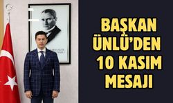 BAŞKAN ÜNLÜ’DEN 10 KASIM MESAJI