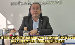 İYİ Parti Muğla İl Başkanı Davut Cumhur Akmeşe’den 10 Kasım Atatürk'ü Anma Günü mesajı