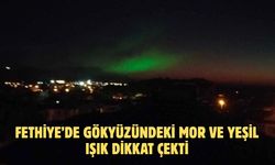 Fethiye’de gökyüzündeki mor ve yeşil ışık dikkat çekti