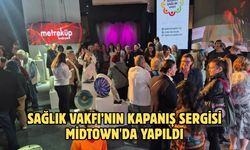 Sağlık Vakfı’nın Kapanış Sergisi Midtown'da Yapıldı