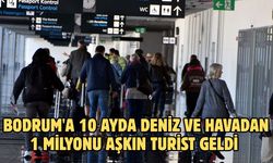 Bodrum'a 10 ayda deniz ve havadan 1 milyonu aşkın turist geldi