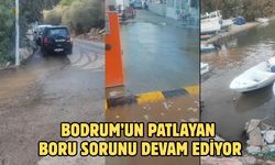 Bodrum’un Patlayan Boru Sorunu Devam Ediyor