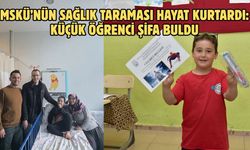 MSKÜ’nün Sağlık Taraması Hayat Kurtardı: Küçük Öğrenci Şifa Buldu