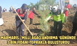 Marmaris, ‘Milli ağaçlandırma ‘gününde 3 bin fidanı toprakla buluşturdu