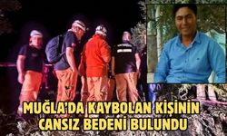 Muğla’da kaybolan kişinin cansız bedeni bulundu