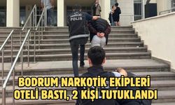 Bodrum Narkotik Ekipleri Oteli Bastı, 2 Kişi Tutuklandı