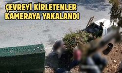 ÇEVREYİ KİRLETENLER KAMERAYA YAKALANDI