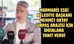 MARMARİS ESKİ BELEDİYE BAŞKANI MEHMET OKTAY SİNPAŞ ARAZİSİ İÇİN İDDİALARA YANIT VERDİ