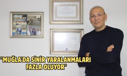 "Muğla'da sinir yaralanmaları fazla oluyor"