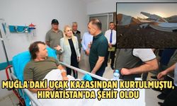 Muğla'daki uçak kazasından kurtulmuştu, Hırvatistan’da şehit oldu