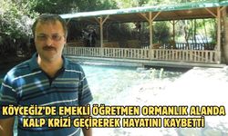 Köyceğiz’de emekli öğretmen ormanlık alanda kalp krizi geçirerek hayatını kaybetti