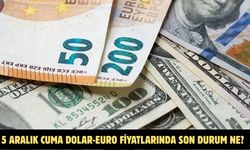 5 ARALIK CUMA DOLAR-EURO FİYATLARINDA SON DURUM NE?