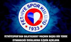Fethiyespor'dan Galatasaray maçının başka bir yerde oynanacağı iddialarına ilişkin açıklama