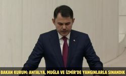 BAKAN KURUM: ANTALYA, MUĞLA VE İZMİR’DE YANGINLARLA SINANDIK